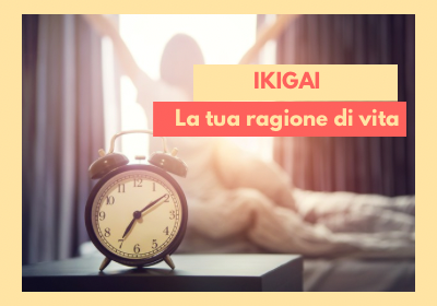 IKIGAI – La tua ragione di vita